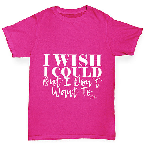 I Wish I Could But I Don’t Want To Girl's T-Shirt 