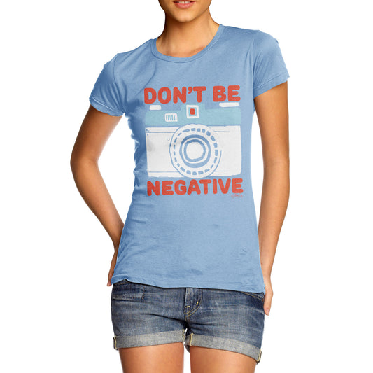 Don't Be Negative Women's  T-Shirt 