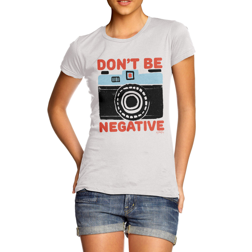 Don't Be Negative Women's  T-Shirt 