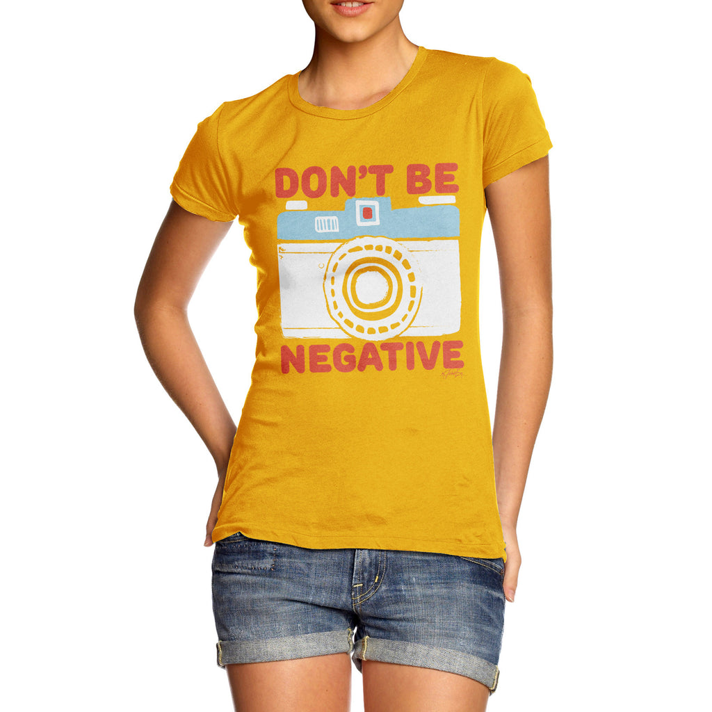 Don't Be Negative Women's  T-Shirt 