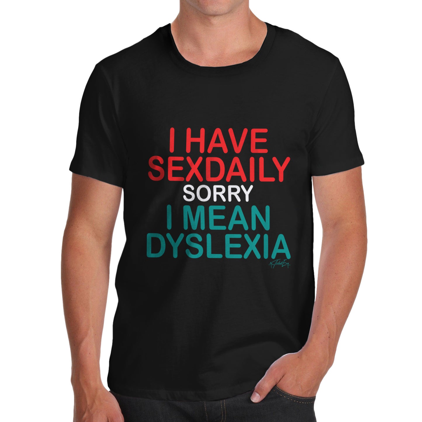 I Have Sexdaily Dyslexia Men's  T-Shirt