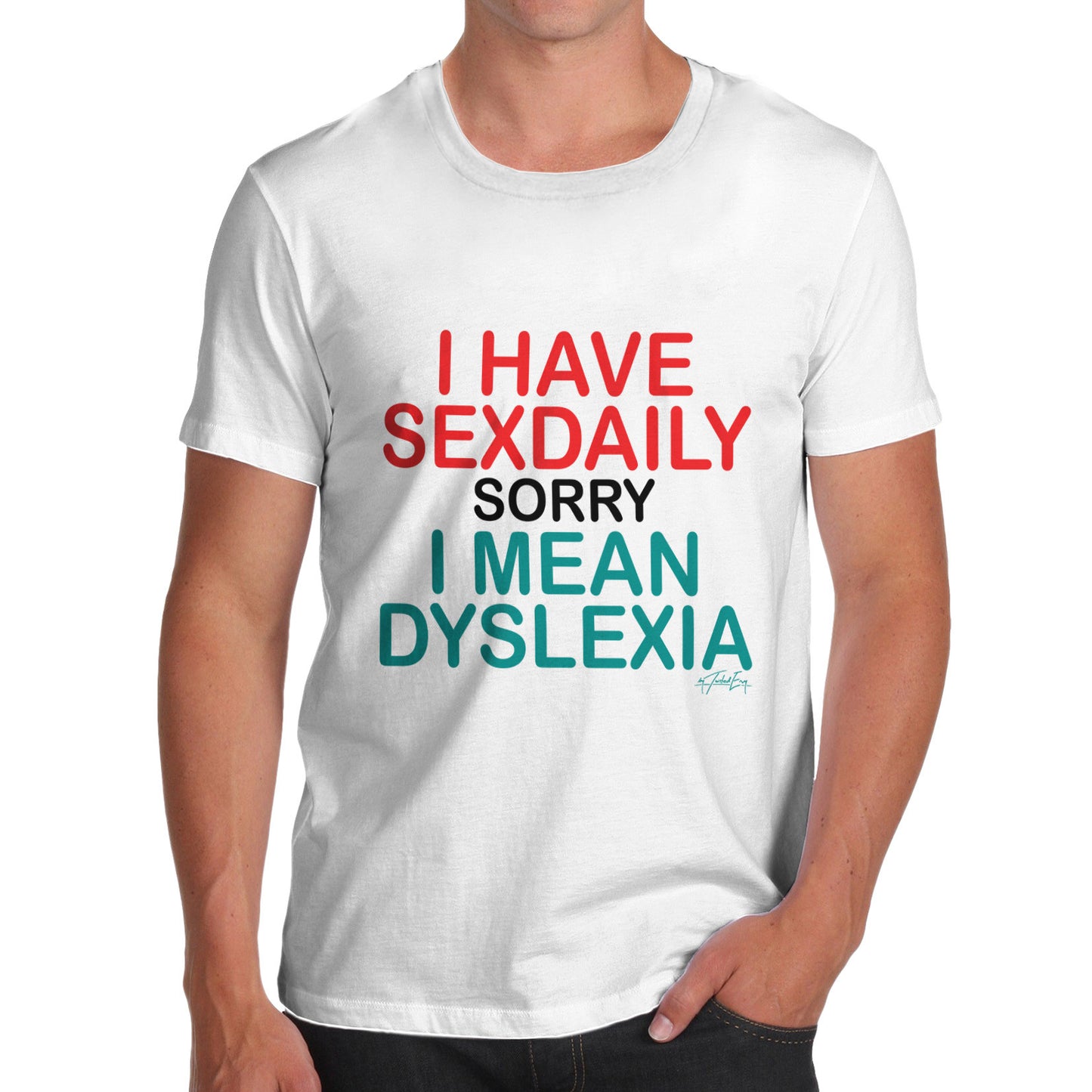 I Have Sexdaily Dyslexia Men's  T-Shirt