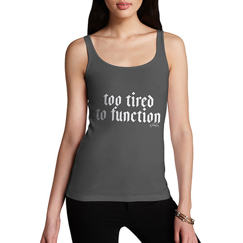 Womens Novelty Tank Top Christmas Too Tired To Function Women's Tank Top Small Dark Grey