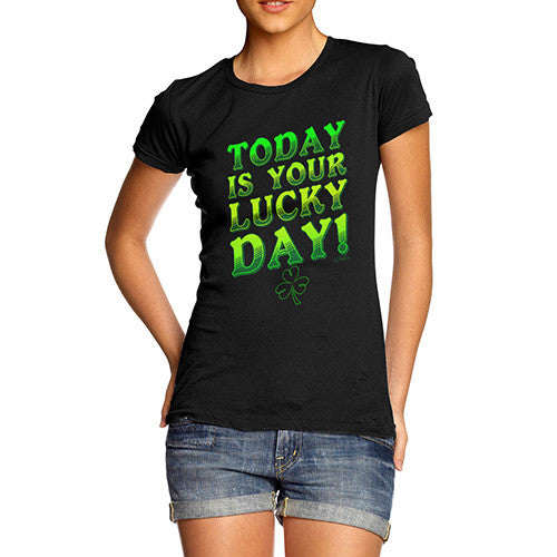 Women's Today Is Your Lucky Day T-Shirt