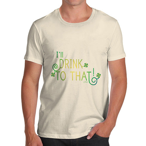 I'll Drink To That Green Shamrock Men's T-Shirt