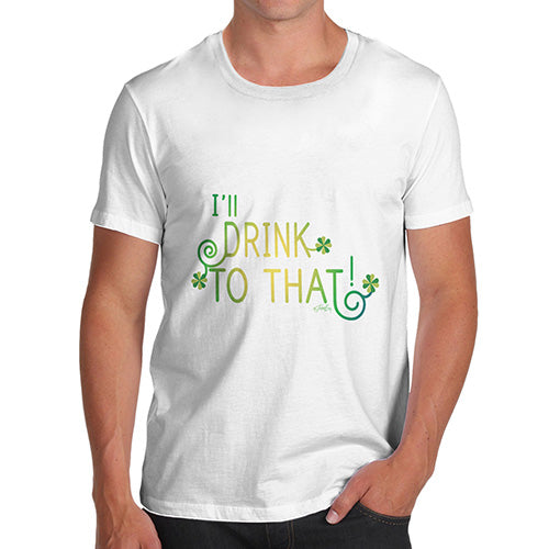 I'll Drink To That Green Shamrock Men's T-Shirt