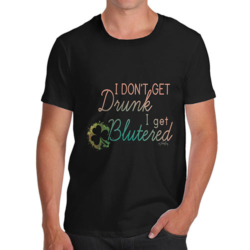 I Don't Get Drunk I get Blutered Irish Slang Shamrock Men's T-Shirt