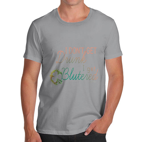 I Don't Get Drunk I get Blutered Irish Slang Shamrock Men's T-Shirt