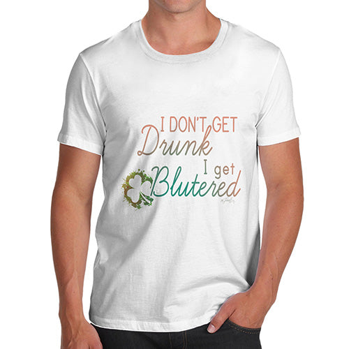 I Don't Get Drunk I get Blutered Irish Slang Shamrock Men's T-Shirt