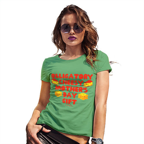 Obligatory Cheesy Mother's Day Gift Women's T-Shirt 