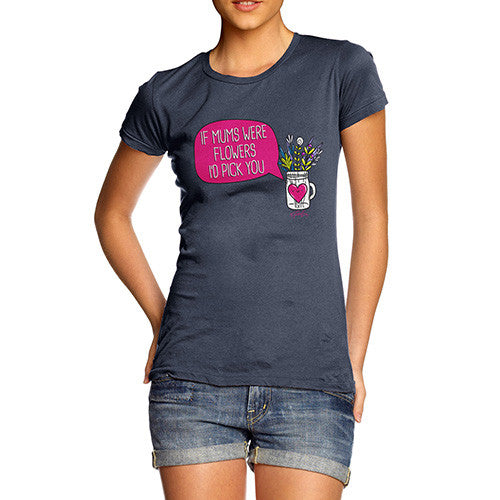 If Mums Were Flowers Women's T-Shirt 