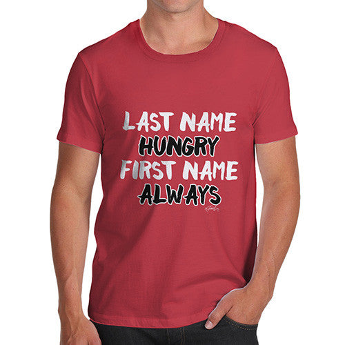 Last Name Hungry First Name Always Men's T-Shirt