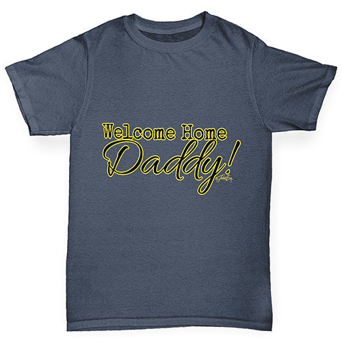 Welcome Home Daddy! Boy's T-Shirt