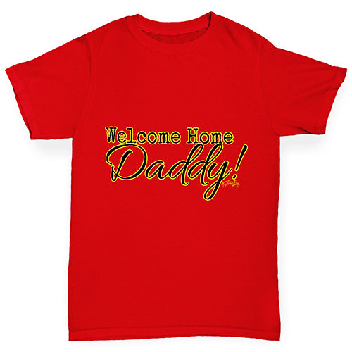 Welcome Home Daddy! Boy's T-Shirt