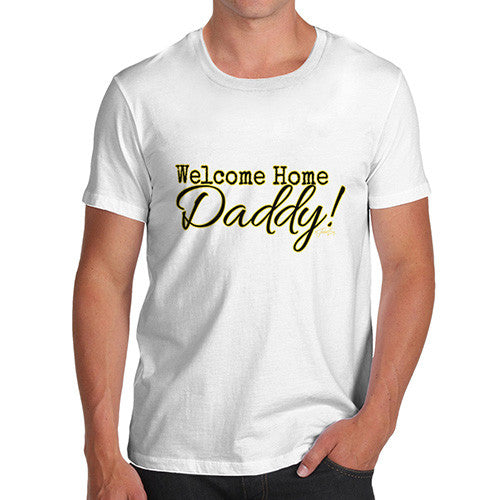 Welcome Home Daddy! Men's T-Shirt