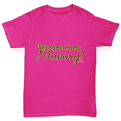 Welcome Home Mummy! Girl's T-Shirt 