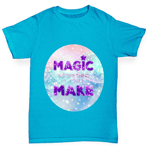 Magic Is Something You Make Boy's T-Shirt