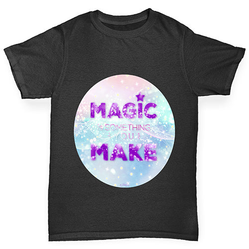 Magic Is Something You Make Boy's T-Shirt