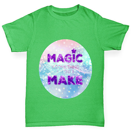 Magic Is Something You Make Boy's T-Shirt