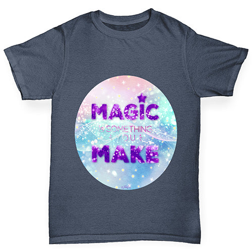 Magic Is Something You Make Boy's T-Shirt