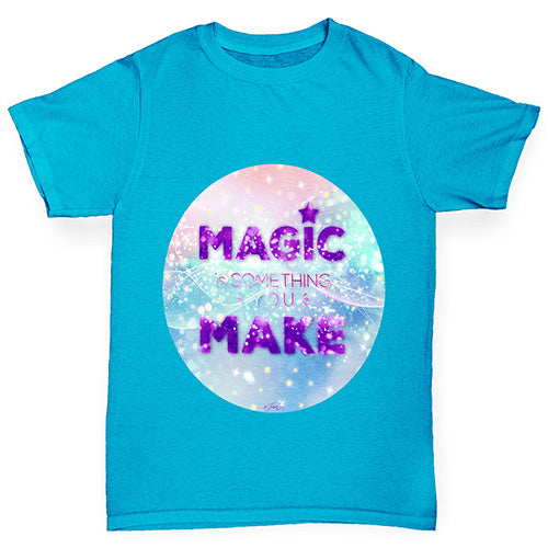 Magic Is Something You Make Girl's T-Shirt 