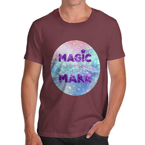 Magic Is Something You Make Men's T-Shirt