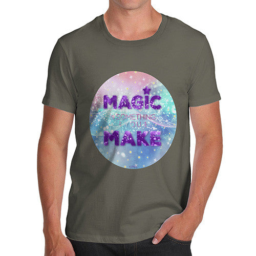 Magic Is Something You Make Men's T-Shirt