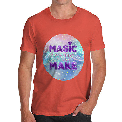 Magic Is Something You Make Men's T-Shirt