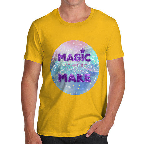 Magic Is Something You Make Men's T-Shirt