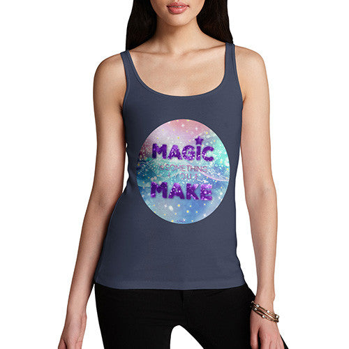 Magic Is Something You Make Women's Tank Top