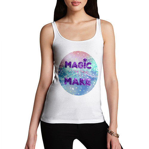 Magic Is Something You Make Women's Tank Top