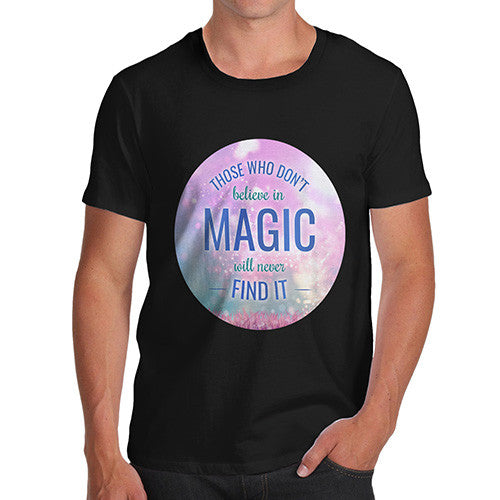 Those Who Don't Believe In Magic Men's T-Shirt