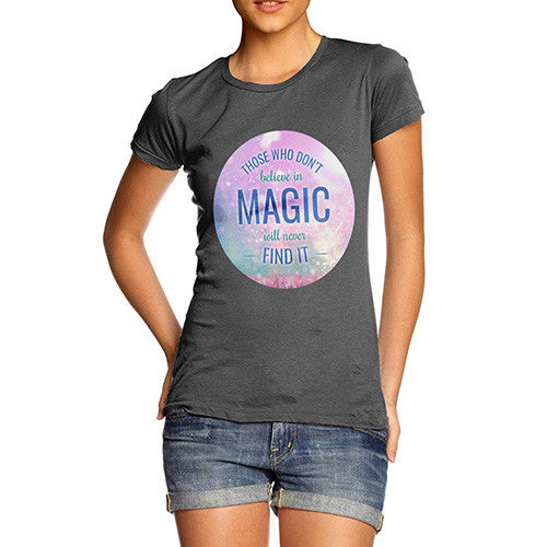 Those Who Don't Believe In Magic Women's T-Shirt 