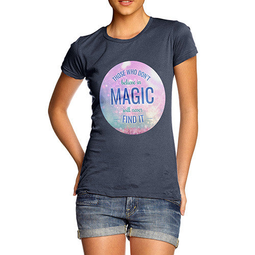 Those Who Don't Believe In Magic Women's T-Shirt 