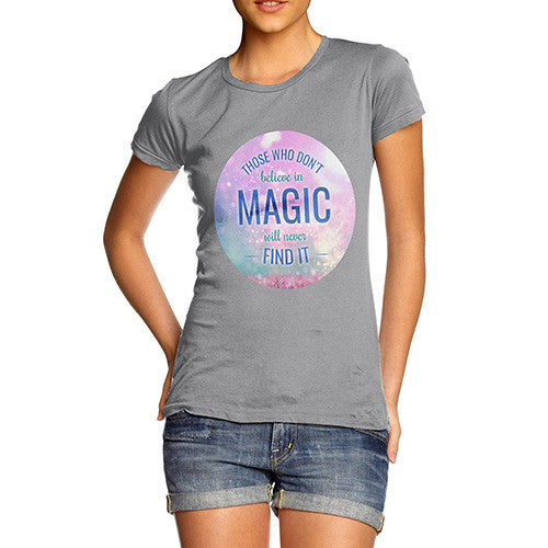 Those Who Don't Believe In Magic Women's T-Shirt 