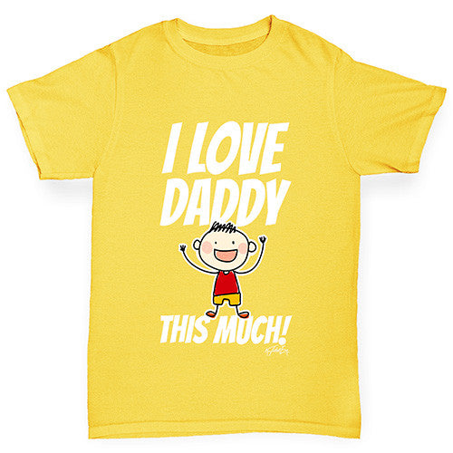 I Love Daddy This Much Boy Boy's T-Shirt