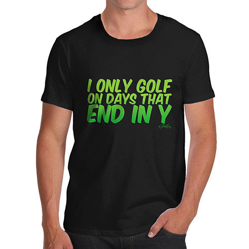 I Only Golf On Days That End In Y Men's T-Shirt