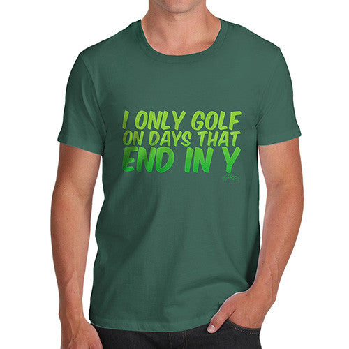 I Only Golf On Days That End In Y Men's T-Shirt