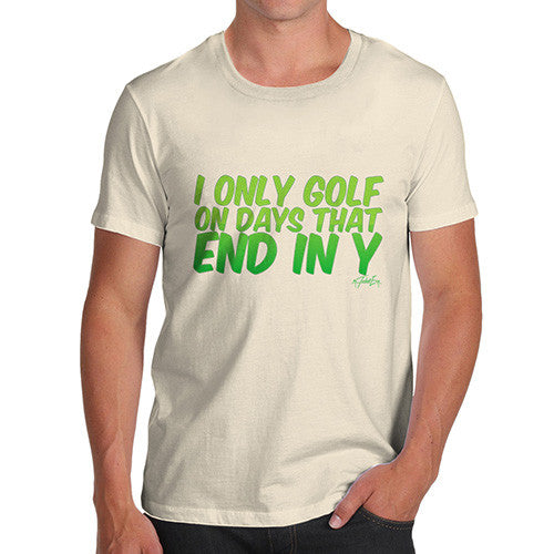 I Only Golf On Days That End In Y Men's T-Shirt