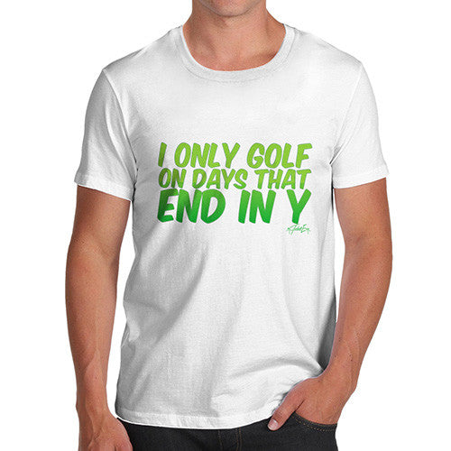 I Only Golf On Days That End In Y Men's T-Shirt