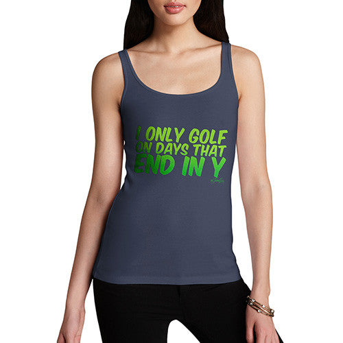 I Only Golf On Days That End In Y Women's Tank Top