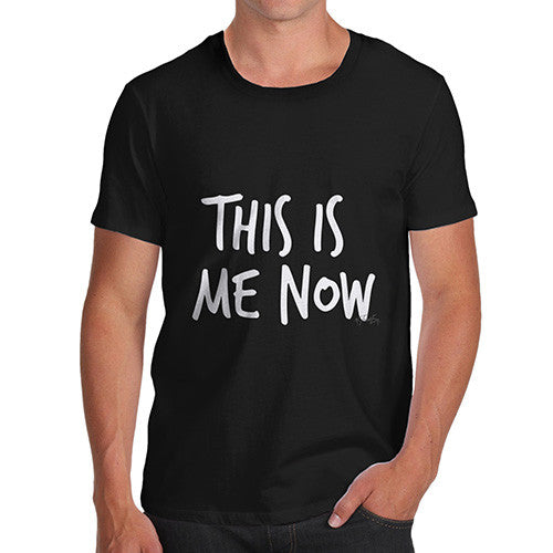 This Is Me Now  Men's T-Shirt