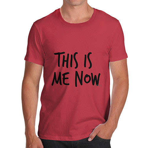 This Is Me Now  Men's T-Shirt