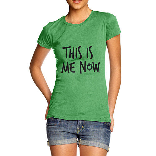 This Is Me Now  Women's T-Shirt 