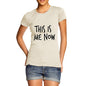 This Is Me Now  Women's T-Shirt 