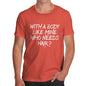 With A Body Like Mine Who Needs Hair? Men's T-Shirt