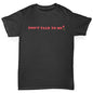 Don't Talk To Me Boy's T-Shirt