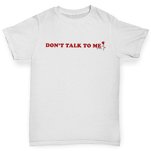 Don't Talk To Me Boy's T-Shirt