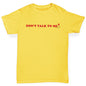 Don't Talk To Me Boy's T-Shirt