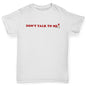 Don't Talk To Me Girl's T-Shirt 